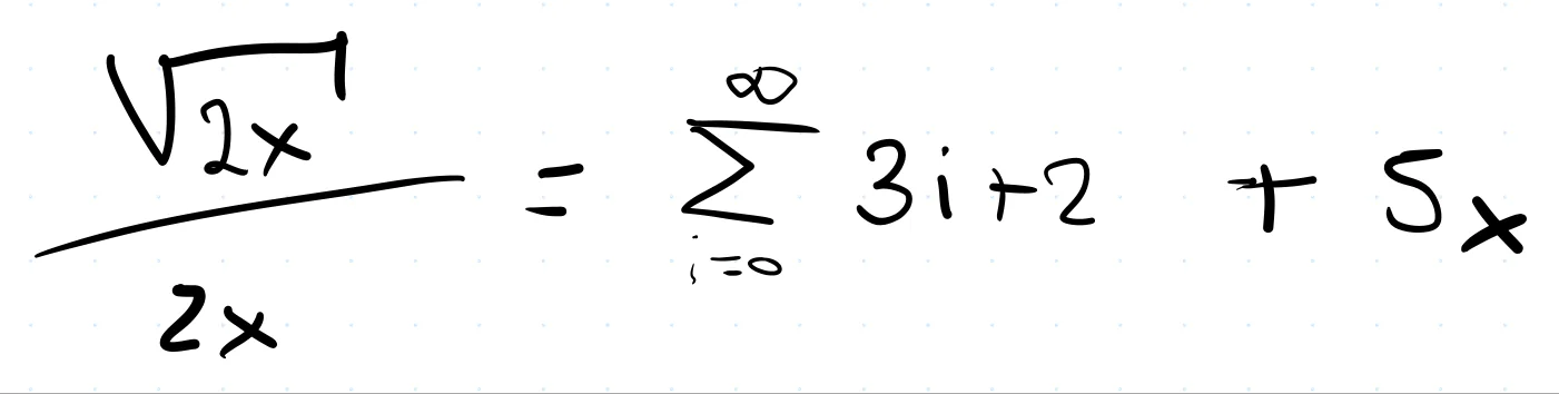 Handwritten equation: the square root of 2x over 2x equals the sum from i=0 to infinity of 3i + 2 + 5x